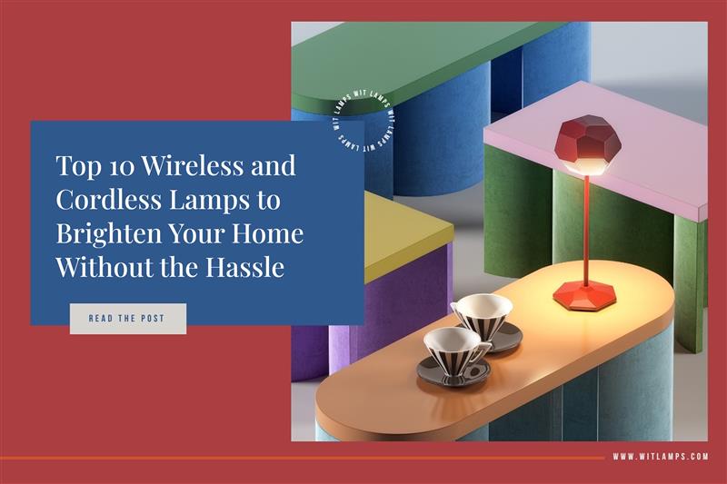 Top 10 Wireless and Cordless Lamps to Brighten Your Home Without the Hassle