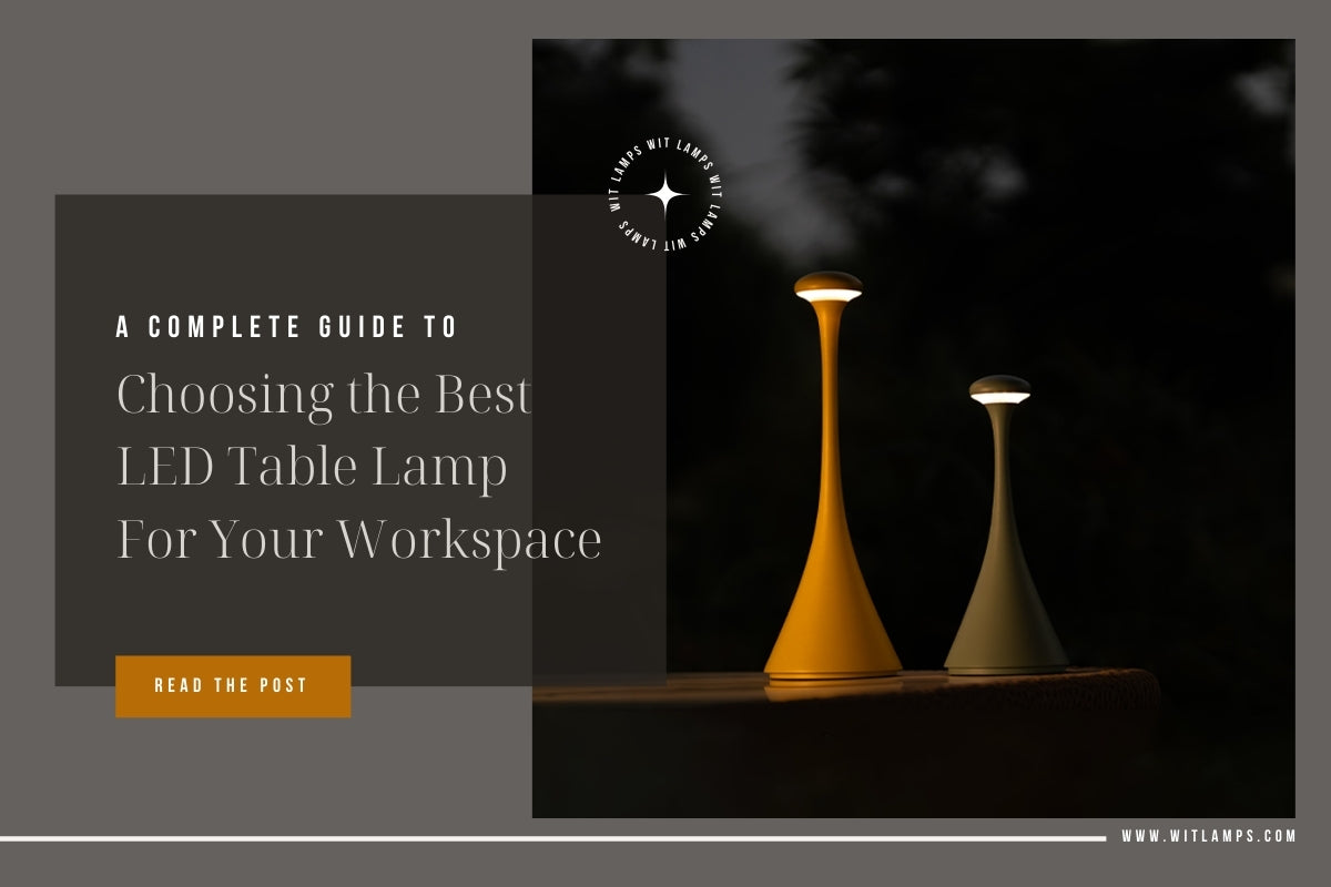 A Complete Guide to Choosing the Best LED Table Lamp for Your Workspac