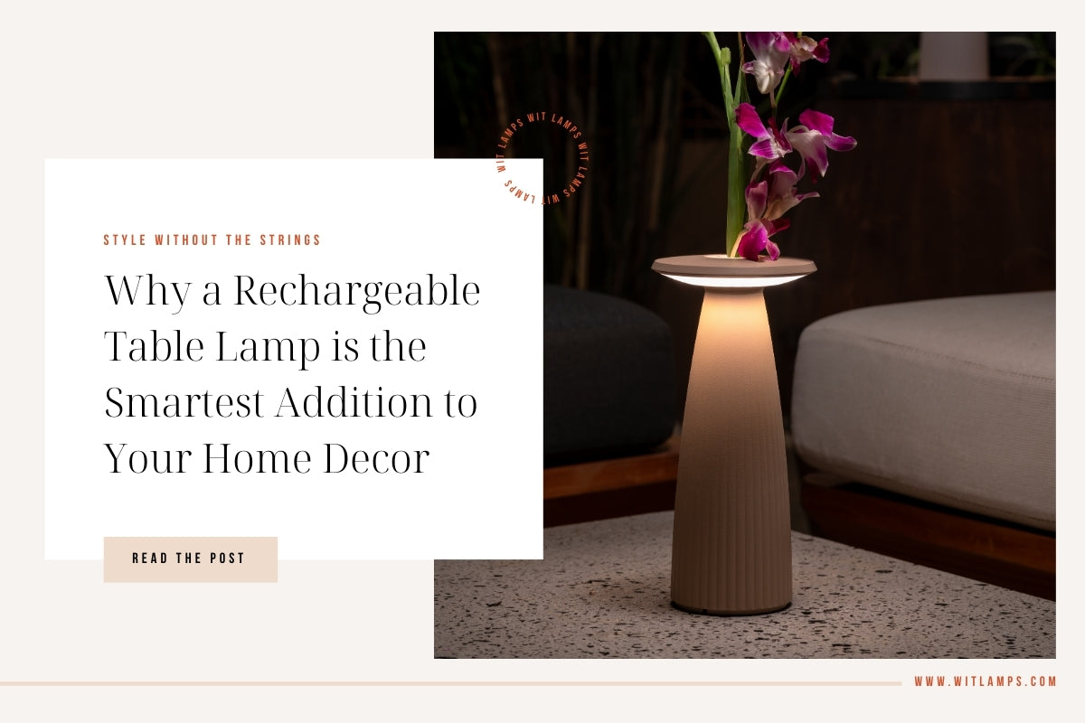 Why a Rechargeable Table Lamp is the Smartest Addition to Your Home Decor