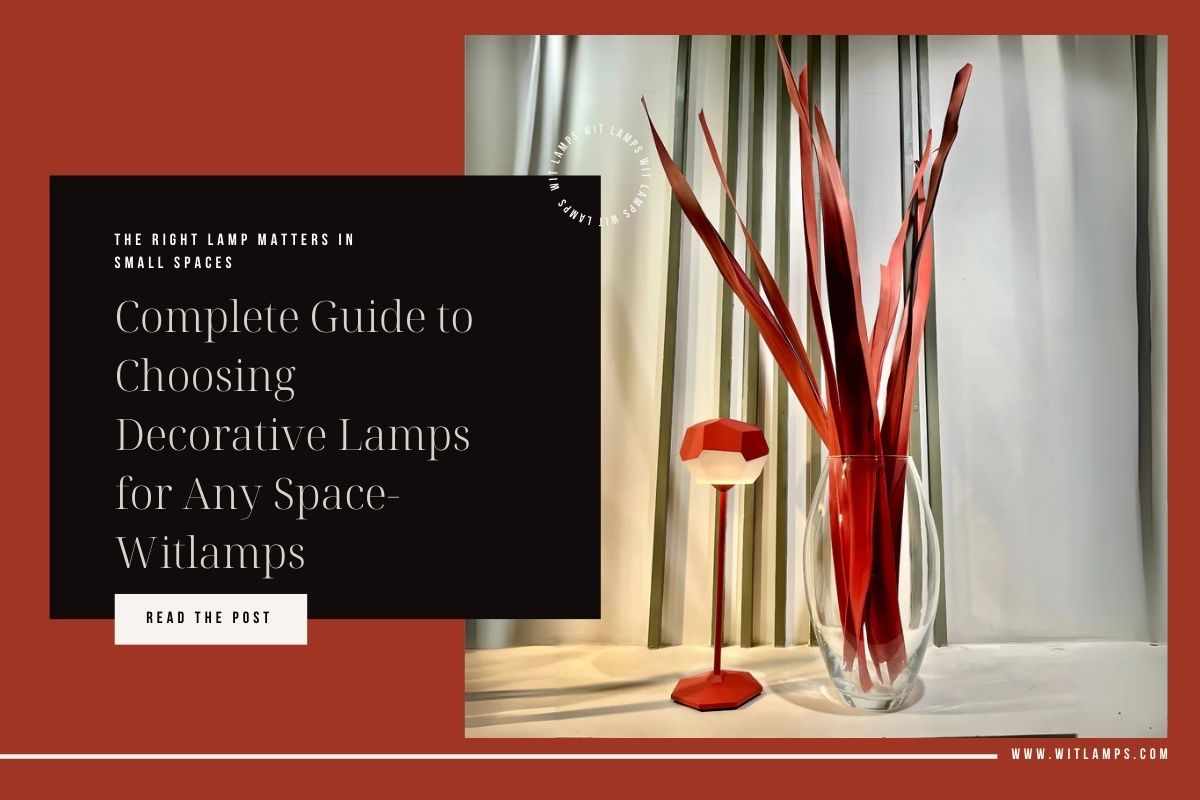 Complete Guide to Choosing Decorative Lamps for Any Space- Witlamps
